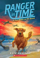 D-Day: Battle on the Beach (Ranger in Time #7): Volume 7 - Kate Messner - 9781338133905