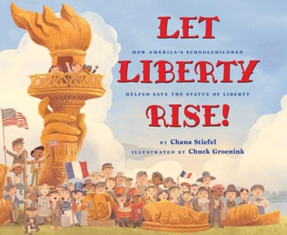 Let Liberty Rise!: How America's Schoolchildren Helped Save the Statue of Liberty, Chana Stiefel - Gebonden - 9781338225884