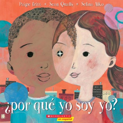 Por que yo soy yo? Why Am I Me?, Paige Britt ; Selina Alko ; Sean Qualls - Paperback - 9781338233445