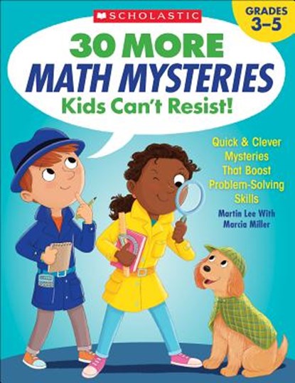 30 More Math Mysteries Kids Can't Resist!: Quick & Clever Mysteries That Boost Problem-Solving Skills, Martin Lee - Paperback - 9781338257304