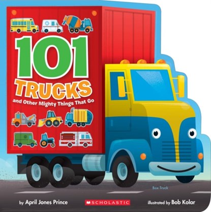 101 Trucks And Other Mighty Things That Go, April Jones Prince - Gebonden - 9781338259384