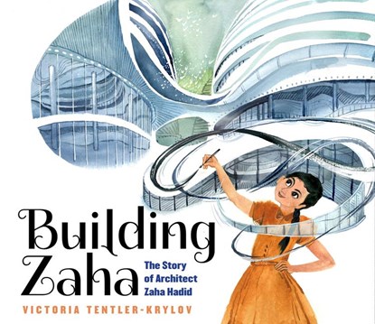Building Zaha: The Story of Architect Zaha Hadid, Victoria Tentler-Krylov - Gebonden - 9781338282832