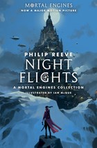 Night Flights: A Mortal Engines Collection | Philip Reeve | 
