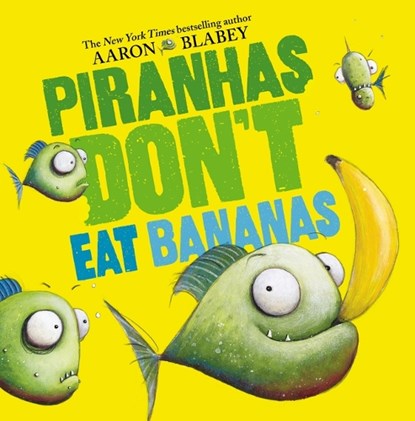 Piranhas Don't Eat Bananas, Aaron Blabey - Gebonden - 9781338297133