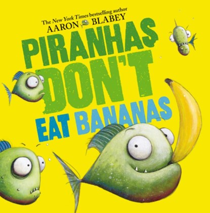 Blabey, A: Piranhas Don't Eat Bananas, Aaron Blabey - Gebonden - 9781338297133