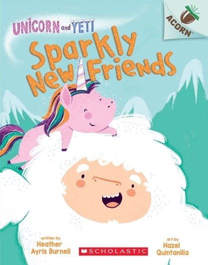Sparkly New Friends: An Acorn Book (Unicorn and Yeti #1), Heather Ayris Burnell ; Hazel Quintanilla - Paperback - 9781338329018