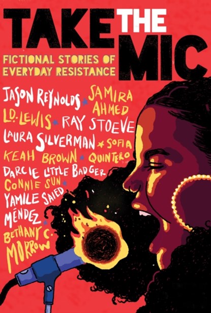 Take the Mic: Fictional Stories of Everyday Resistance, Jason Reynolds ; Samira Ahmed ; L. D. Lewis ; Ray Stoeve ; Laura Silverman ; Sofia Quintero ; Keah Brown ; Darcie Little Badger ; Yamile Saied Mendez ; Bethany C. Morrow - Gebonden - 9781338343700