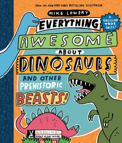 Everything Awesome About Dinosaurs and Other Prehistoric Beasts!, Mike Lowery - Paperback - 9781338359725