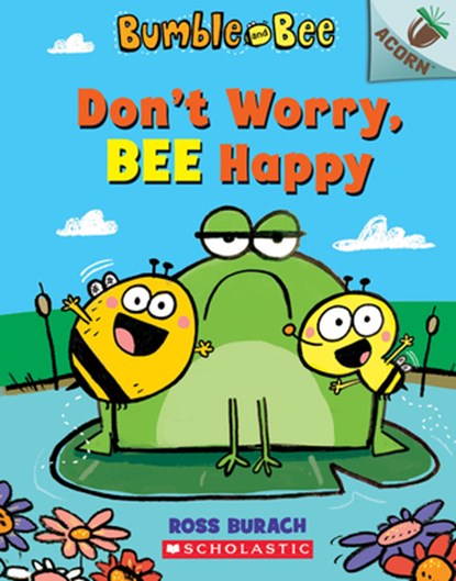Don't Worry, Bee Happy: An Acorn Book (Bumble and Bee #1): Volume 1, Ross Burach - Paperback - 9781338504927