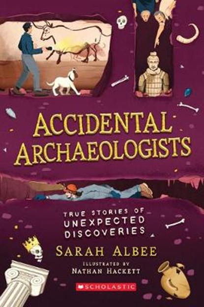 Accidental Archaeologists: True Stories of Unexpected Discoveries, ALBEE,  Sarah - Gebonden - 9781338575798