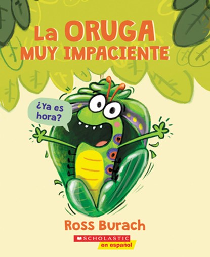 La Oruga Muy Impaciente (the Very Impatient Caterpillar), Ross Burach - Paperback - 9781338601138