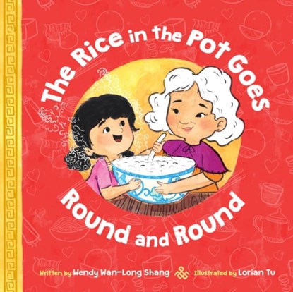 The Rice in the Pot Goes Round and Round, Wendy Wan-Long Shang - Gebonden - 9781338621198