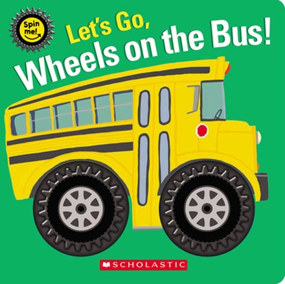 Let's Go, Wheels on the Bus! (Spin Me!), Scholastic - Gebonden - 9781338685060