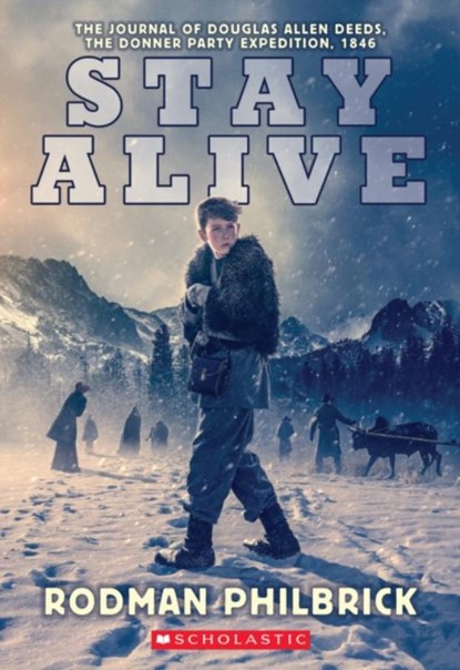 Stay Alive: The Journal of Douglas Allen Deeds, The Donner Party Expedition, 1846, Rodman Philbrick - Paperback - 9781338719086