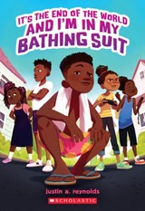 It's the End of the World and I'm in My Bathing Suit - Justin A. Reynolds - 9781338740233
