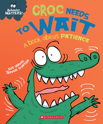 Croc Needs to Wait: A Book about Patience (Behavior Matters), Sue Graves - Gebonden - 9781338758047