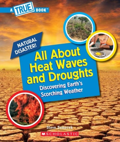 All About Heat Waves and Droughts (A True Book: Natural Disasters), Steve Tomecek - Paperback - 9781338769586