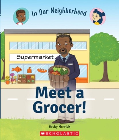 Meet a Grocer! (In Our Neighborhood), Becky Herrick - Gebonden - 9781338769869
