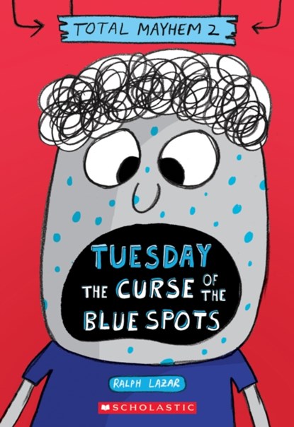 Tuesday - The Curse of the Blue Spots (Total Mayhem #2), Ralph Lazar ; Lisa Swerling - Paperback - 9781338770407