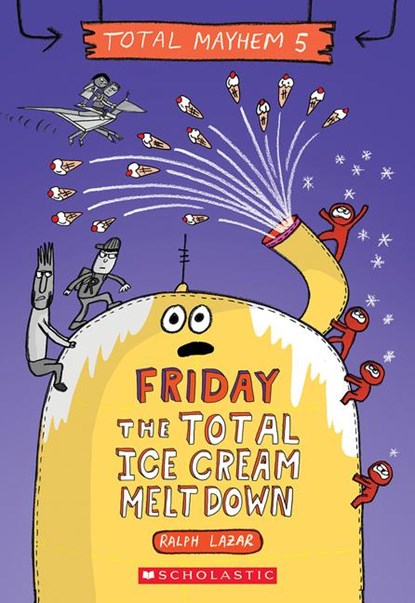 Friday - The Total Ice Cream Meltdown (Total Mayhem #5), Ralph Lazar - Paperback - 9781338770513