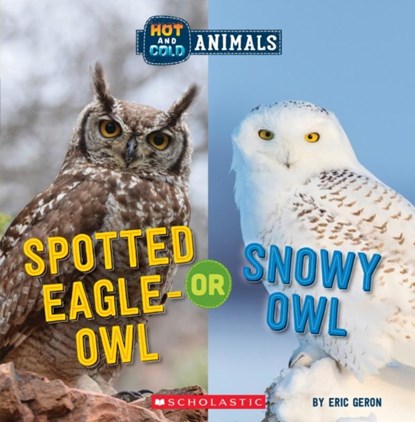 Spotted Eagle-Owl or Snowy Owl (Wild World: Hot and Cold Animals), Eric Geron - Paperback - 9781338799439