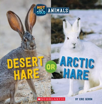 Desert Hare or Arctic Hare (Wild World: Hot and Cold Animals), Eric Geron - Paperback - 9781338799460
