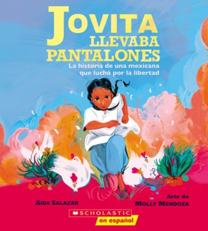 Jovita Llevaba Pantalones: La Historia de Una Mexicana Que Luchó Por La Libertad (Jovita Wore Pants), Aida Salazar - Paperback - 9781338849127
