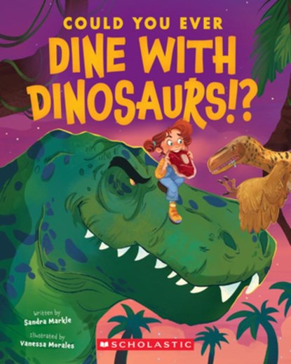 Could You Ever Dine with Dinosaurs!?, Sandra Markle - Paperback - 9781338858716