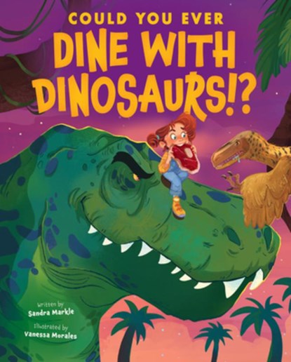 Could You Ever Dine with Dinosaurs!?, Sandra Markle - Gebonden - 9781338858730