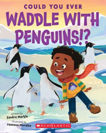 Could You Ever Waddle with Penguins!?, Sandra Markle - Paperback - 9781338858785