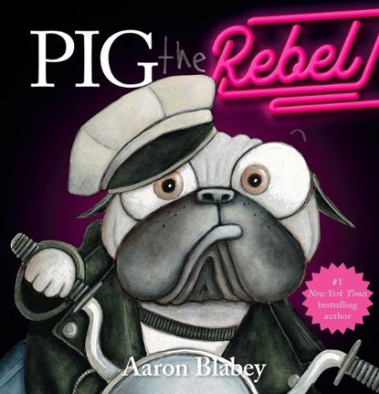 Blabey, A: Pig the Rebel (Pig the Pug), Aaron Blabey - Gebonden - 9781338859195