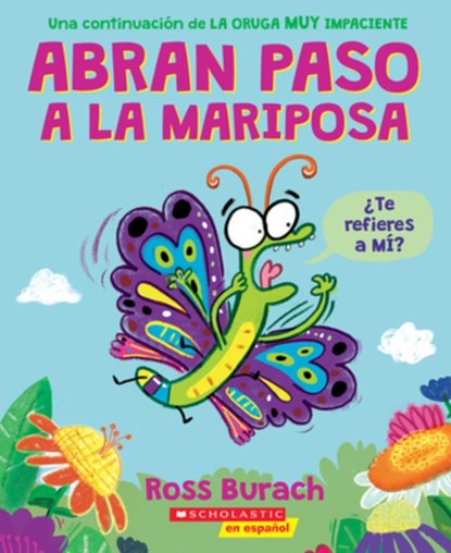 Abran Paso a la Mariposa: Un Libro de la Serie La Oruga Muy Impaciente (Spanish Language Edition of Make Way for Butterfly), Ross Burach - Paperback - 9781338896756