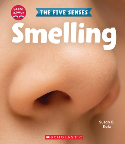 Smelling (Learn About: The Five Senses), Susan B. Katz - Paperback - 9781338898156