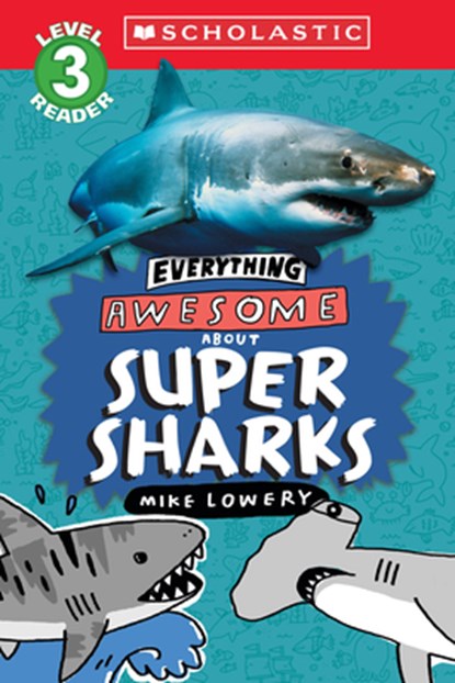Everything Awesome About: Super Sharks (Scholastic Reader, Level 3), Mike Lowery - Paperback - 9781339000268