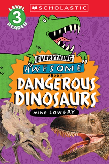 Everything Awesome About: Dangerous Dinosaurs (Scholastic Reader, Level 3), Mike Lowery - Paperback - 9781339000312