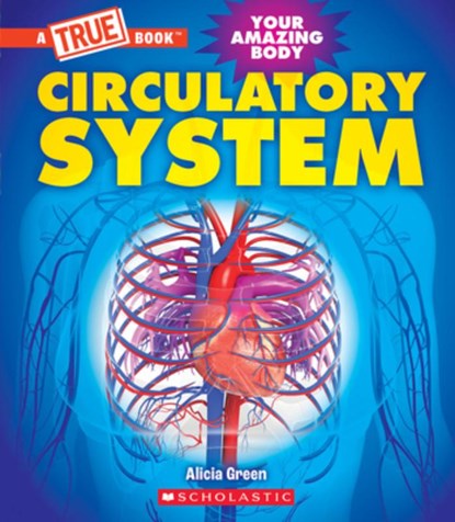 Circulatory System (a True Book: Your Amazing Body), Alicia Green - Gebonden - 9781339020938