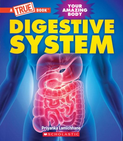 Digestive System (a True Book: Your Amazing Body), Priyanka Lamichhane - Gebonden - 9781339021027