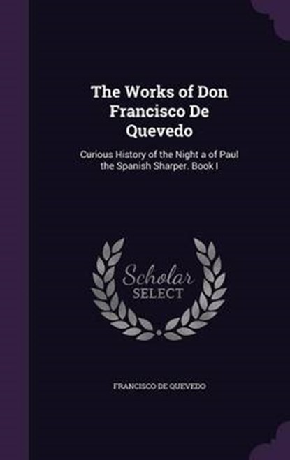 Works of Don Francisco de Quevedo, DE QUEVEDO,  Francisco - Gebonden - 9781341390906