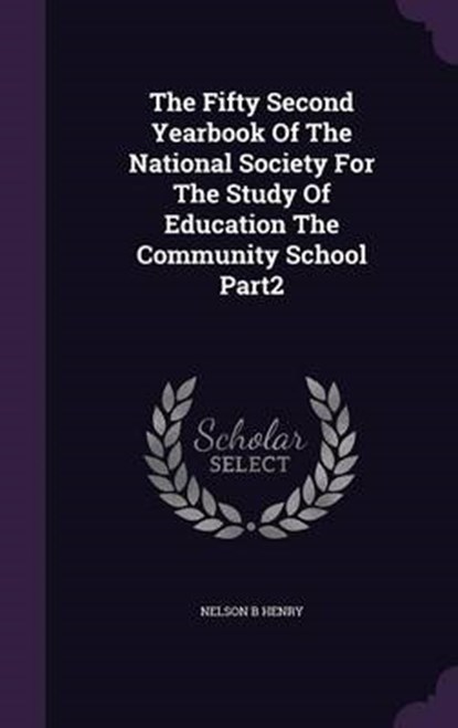 The Fifty Second Yearbook of the National Society for the Study of Education the Community School Part2, HENRY,  Nelson B. - Gebonden - 9781341652554