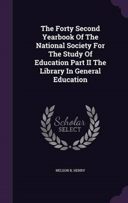 The Forty Second Yearbook of the National Society for the Study of Education Part II the Library in General Education, HENRY,  Nelson B. - Gebonden - 9781341661037