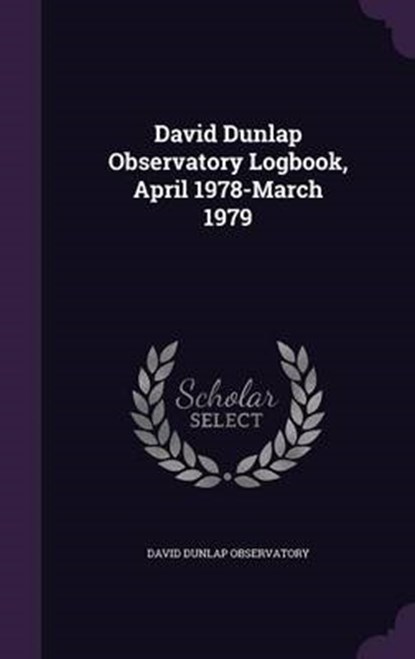 David Dunlap Observatory Logbook, April 1978-March, OBSERVATORY,  David Dunlap - Gebonden - 9781341773211