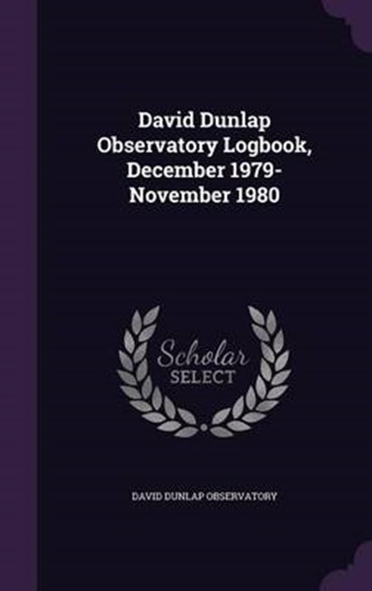 David Dunlap Observatory Logbook, December 1979-November, OBSERVATORY,  David Dunlap - Gebonden - 9781341773532