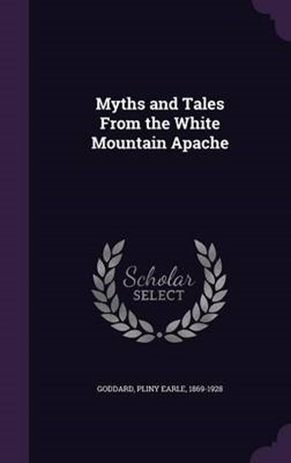 Myths and Tales from the White Mountain Apache, GODDARD,  Pliny Earle - Gebonden - 9781342308481