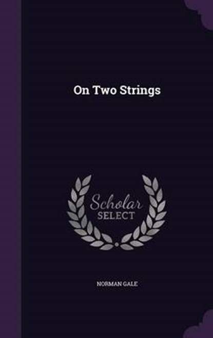 On Two Strings, GALE,  Norman - Gebonden - 9781342453921