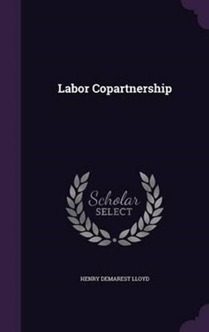 Labor Copartnership, LLOYD,  Henry Demarest - Gebonden - 9781342562678