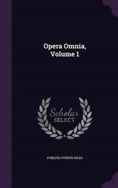 Opera Omnia, Volume, NASO,  Publius Ovidius - Gebonden - 9781342610423