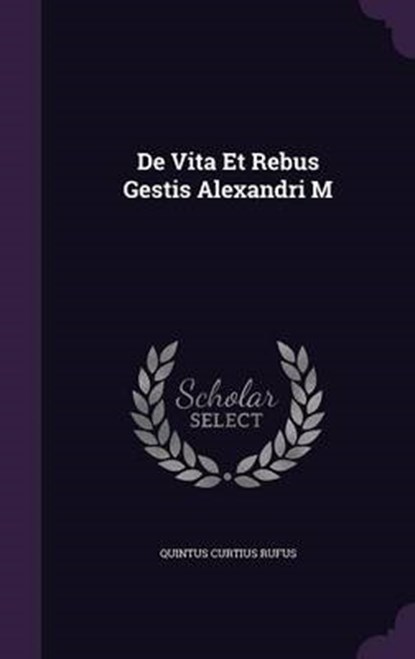 de Vita Et Rebus Gestis Alexandri M, RUFUS,  Quintus Curtius - Gebonden - 9781343100343
