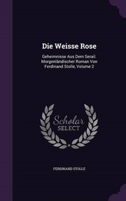 Die Weisse Rose, STOLLE,  Ferdinand - Gebonden - 9781343132344