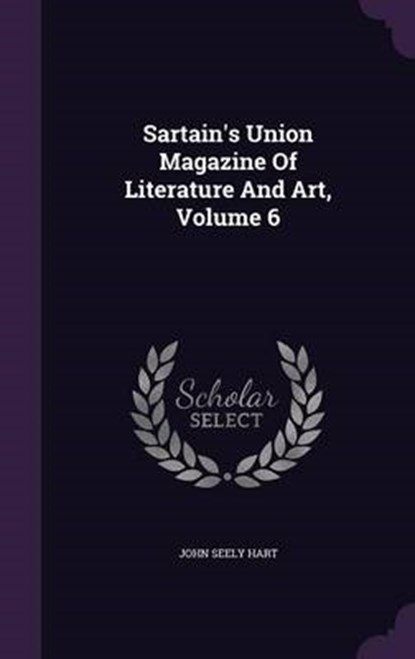 Sartain's Union Magazine of Literature and Art, Volume, HART,  John Seely - Gebonden - 9781343322684