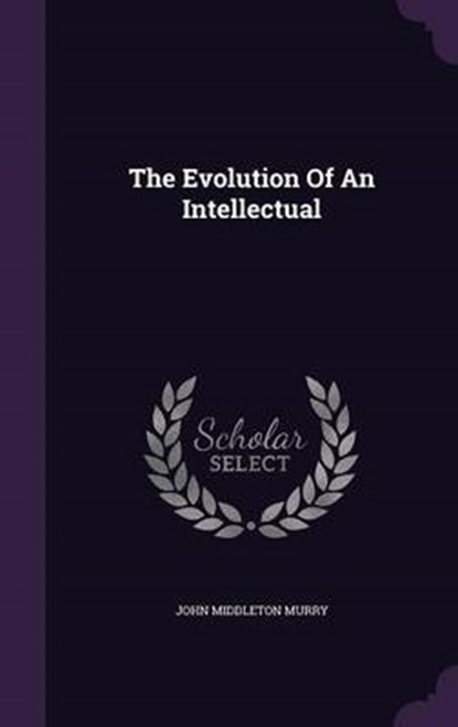 The Evolution of an Intellectual, MURRY,  John Middleton - Gebonden - 9781343360655